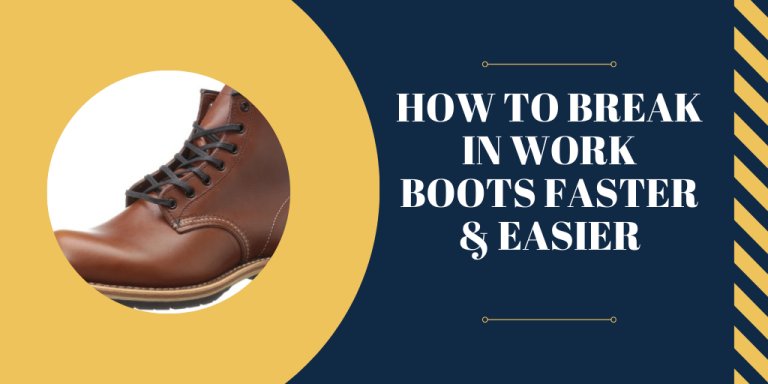 How To Break In Work Boots Faster & Easier