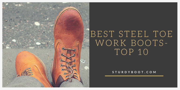 Best Steel Toe Work Boots : Reviews And Guide