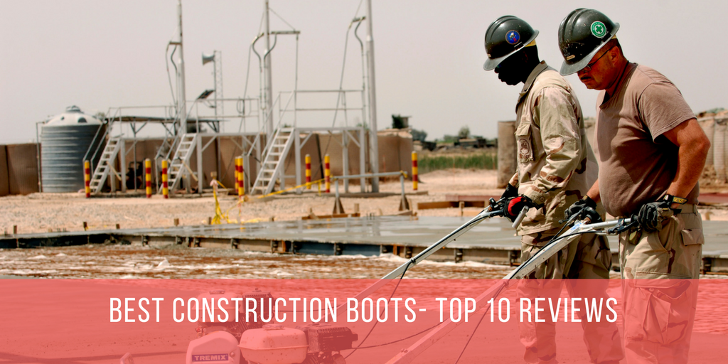 Best Construction Boots Reviews And Top Picks